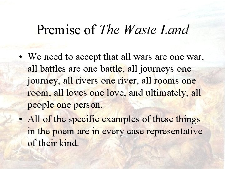 Premise of The Waste Land • We need to accept that all wars are