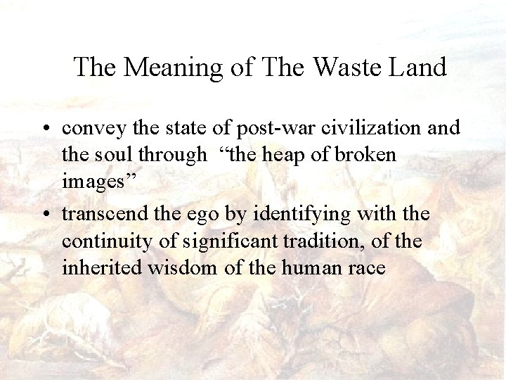 The Meaning of The Waste Land • convey the state of post-war civilization and
