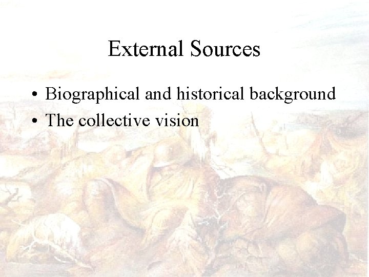 External Sources • Biographical and historical background • The collective vision 