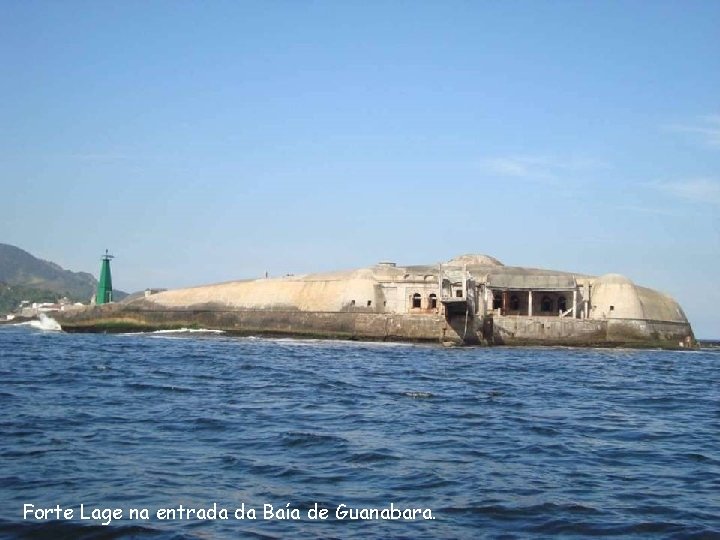 Forte Lage na entrada da Baía de Guanabara. 