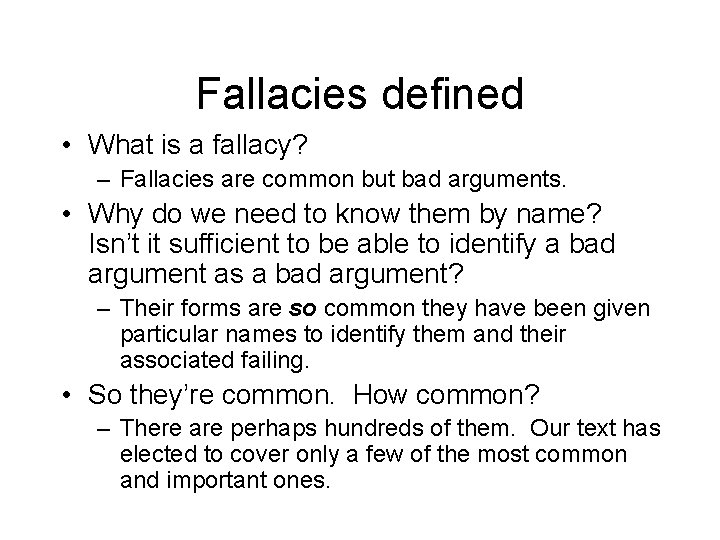 Fallacies defined • What is a fallacy? – Fallacies are common but bad arguments.