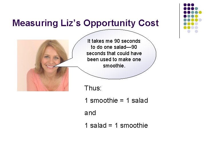 Measuring Liz’s Opportunity Cost It takes me 90 seconds to do one salad— 90