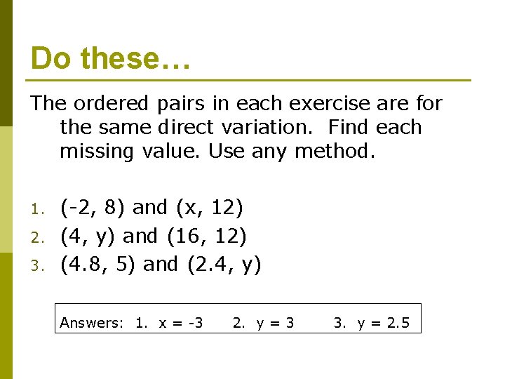 Do these… The ordered pairs in each exercise are for the same direct variation.