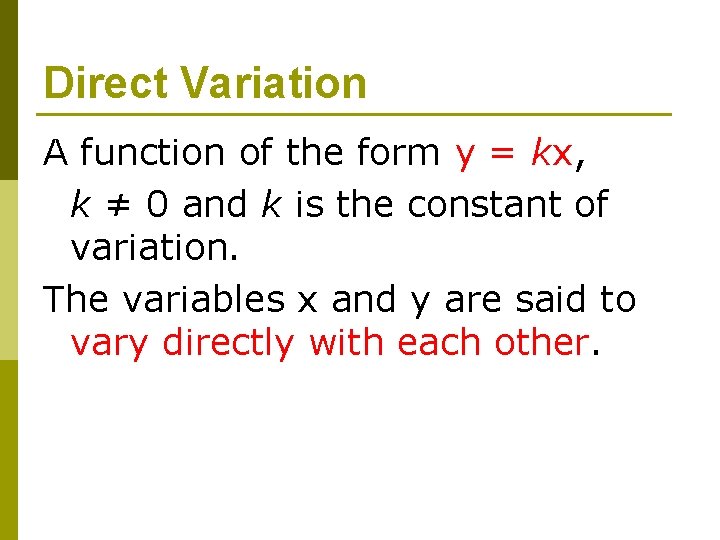Direct Variation A function of the form y = kx, k ≠ 0 and