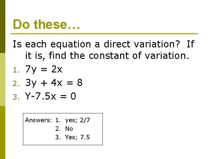 Do these… Is each equation a direct variation? If it is, find the constant