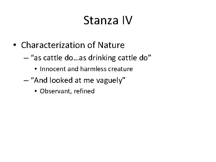 Stanza IV • Characterization of Nature – “as cattle do…as drinking cattle do” •
