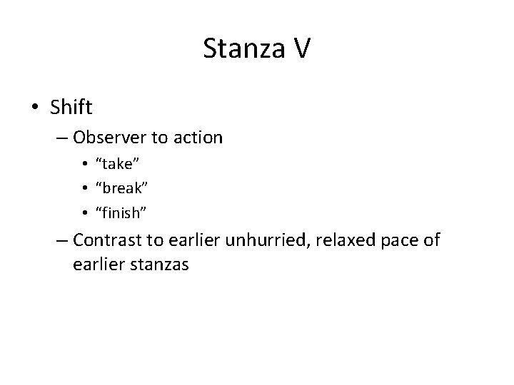Stanza V • Shift – Observer to action • “take” • “break” • “finish”