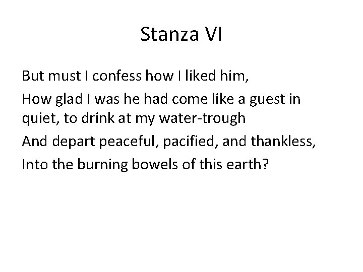 Stanza VI But must I confess how I liked him, How glad I was