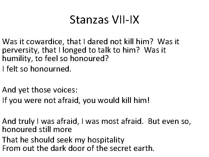 Stanzas VII-IX Was it cowardice, that I dared not kill him? Was it perversity,