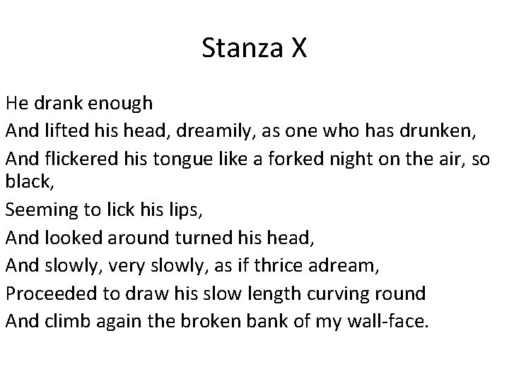 Stanza X He drank enough And lifted his head, dreamily, as one who has