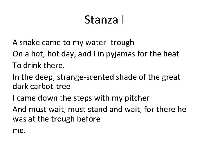 Stanza I A snake came to my water- trough On a hot, hot day,