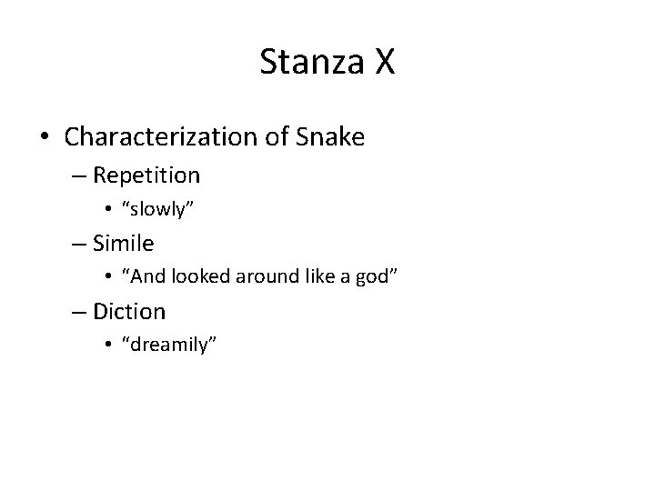 Stanza X • Characterization of Snake – Repetition • “slowly” – Simile • “And