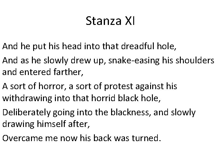 Stanza XI And he put his head into that dreadful hole, And as he