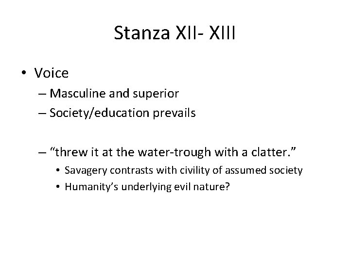 Stanza XII- XIII • Voice – Masculine and superior – Society/education prevails – “threw