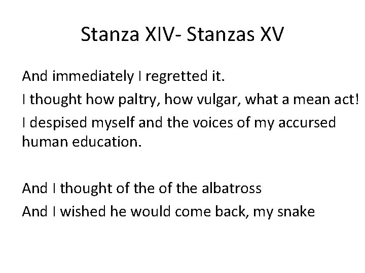 Stanza XIV- Stanzas XV And immediately I regretted it. I thought how paltry, how