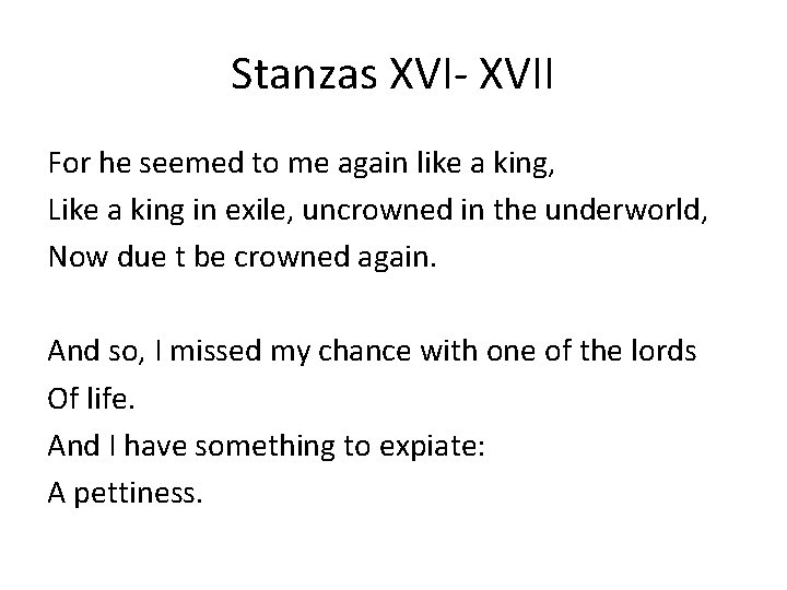 Stanzas XVI- XVII For he seemed to me again like a king, Like a