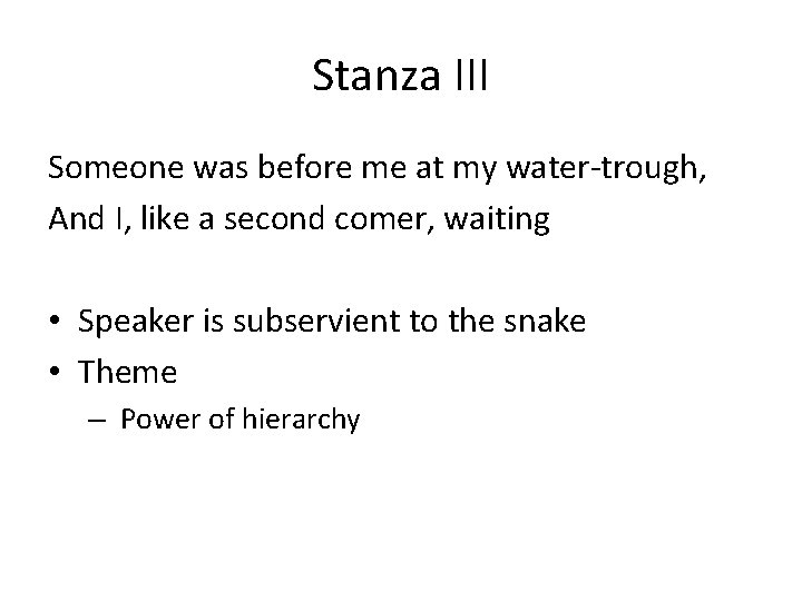 Stanza III Someone was before me at my water-trough, And I, like a second