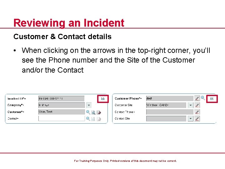 Reviewing an Incident Customer & Contact details • When clicking on the arrows in