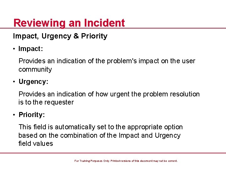 Reviewing an Incident Impact, Urgency & Priority • Impact: Provides an indication of the