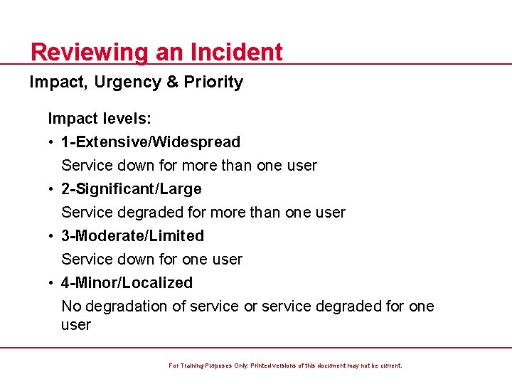 Reviewing an Incident Impact, Urgency & Priority Impact levels: • 1 -Extensive/Widespread Service down