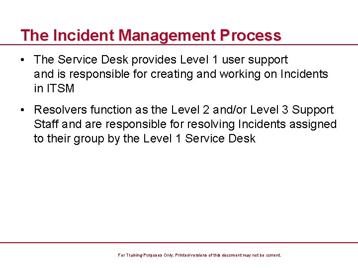 The Incident Management Process • The Service Desk provides Level 1 user support and