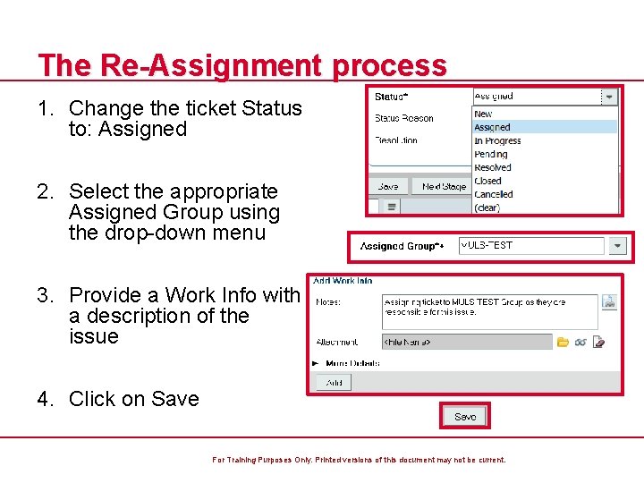 The Re-Assignment process 1. Change the ticket Status to: Assigned 2. Select the appropriate