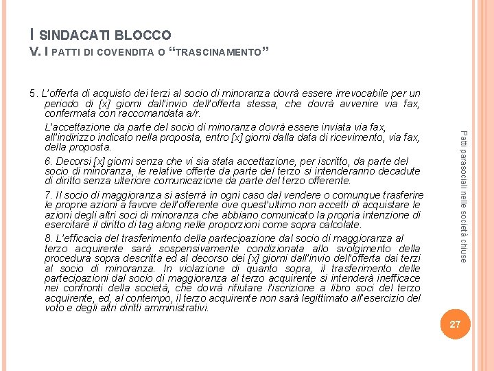 I SINDACATI BLOCCO V. I PATTI DI COVENDITA O “TRASCINAMENTO” Patti parasociali nelle società