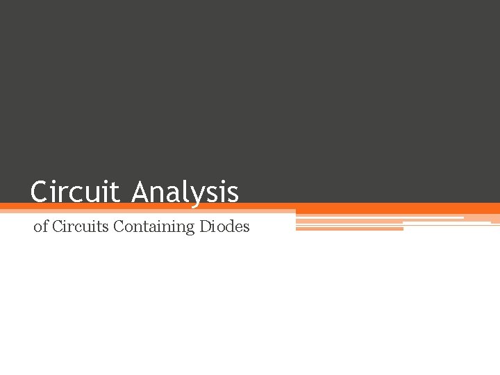 Circuit Analysis of Circuits Containing Diodes Circuit Analysis of Circuits Containing Diodes