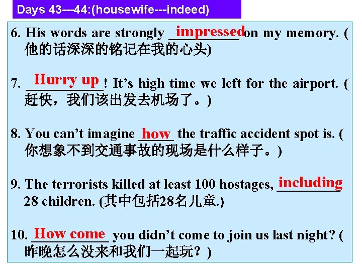 Days 43 ---44: (housewife---indeed) impressedon my memory. ( 6. His words are strongly _____