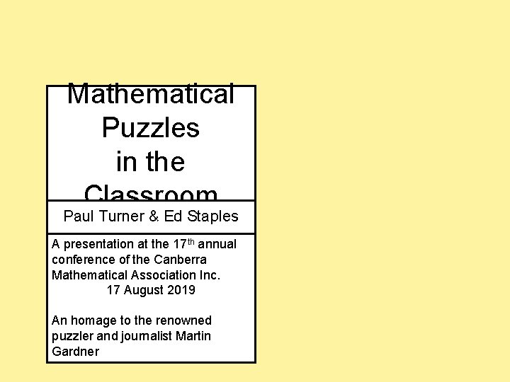 Mathematical Puzzles in the Classroom Paul Turner & Ed Staples A presentation at the