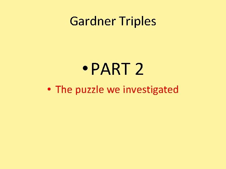 Gardner Triples • PART 2 • The puzzle we investigated 