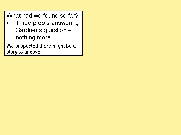 What had we found so far? • Three proofs answering Gardner’s question – nothing