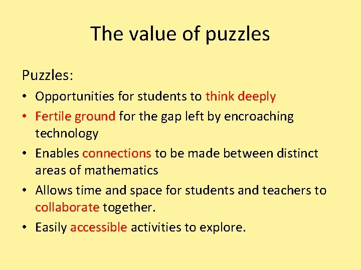 The value of puzzles Puzzles: • Opportunities for students to think deeply • Fertile