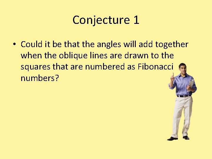 Conjecture 1 • Could it be that the angles will add together when the