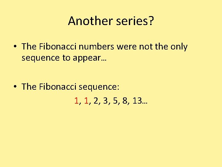 Another series? • The Fibonacci numbers were not the only sequence to appear… •