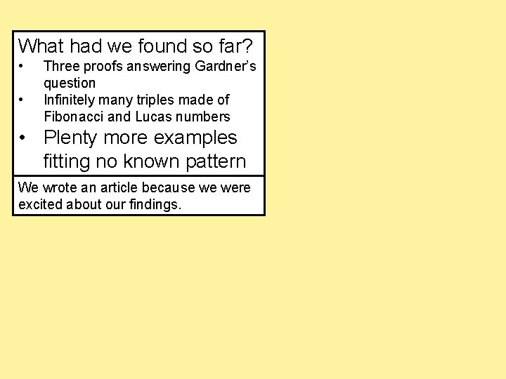 What had we found so far? • • Three proofs answering Gardner’s question Infinitely