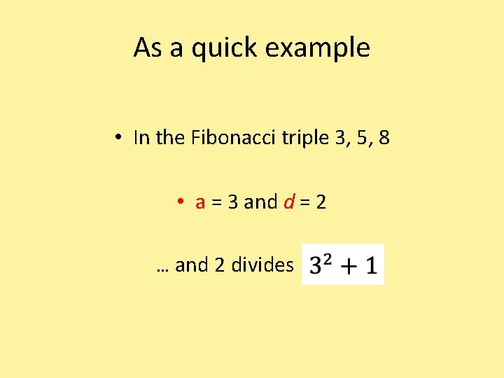 As a quick example • In the Fibonacci triple 3, 5, 8 • a
