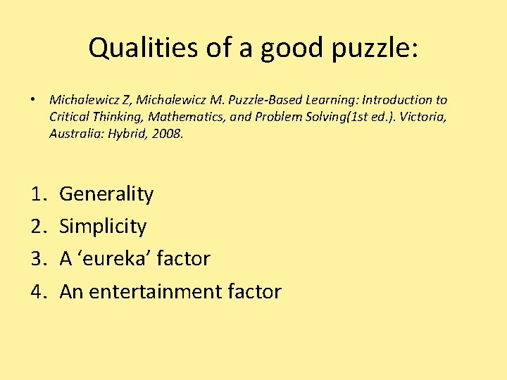 Qualities of a good puzzle: • Michalewicz Z, Michalewicz M. Puzzle-Based Learning: Introduction to