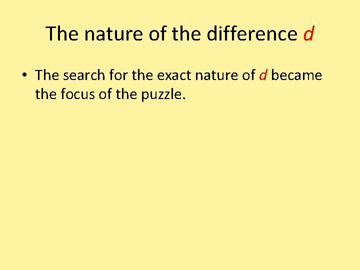 The nature of the difference d • The search for the exact nature of