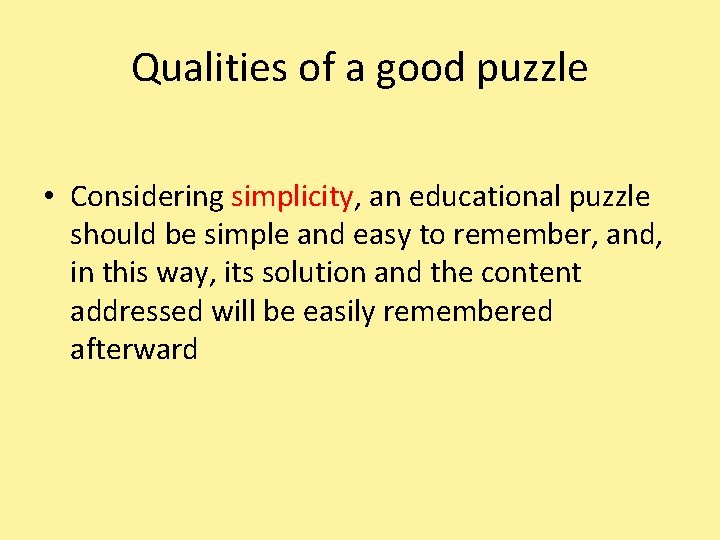 Qualities of a good puzzle • Considering simplicity, an educational puzzle should be simple