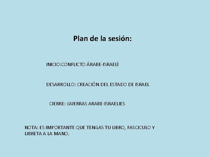 Plan de la sesión: INICIO: CONFLICTO ÁRABE-ISRAELÍ DESARROLLO: CREACIÓN DEL ESTADO DE ISRAEL CIERRE: