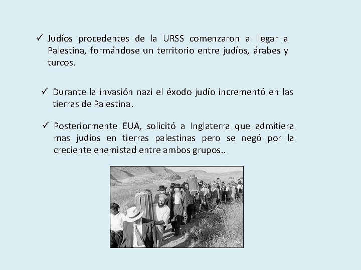 ü Judíos procedentes de la URSS comenzaron a llegar a Palestina, formándose un territorio