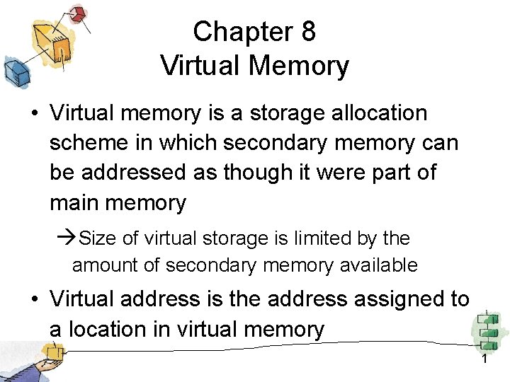 Chapter 8 Virtual Memory • Virtual memory is a storage allocation scheme in which