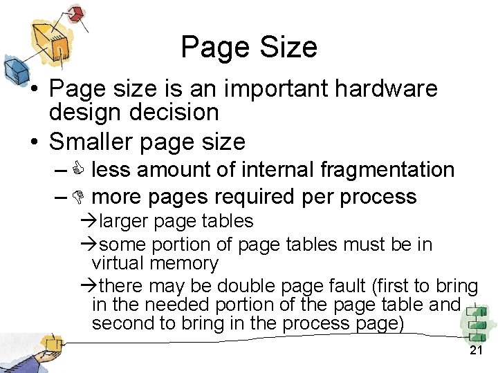 Page Size • Page size is an important hardware design decision • Smaller page