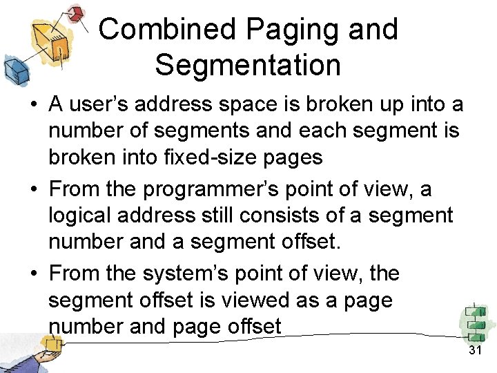 Combined Paging and Segmentation • A user’s address space is broken up into a