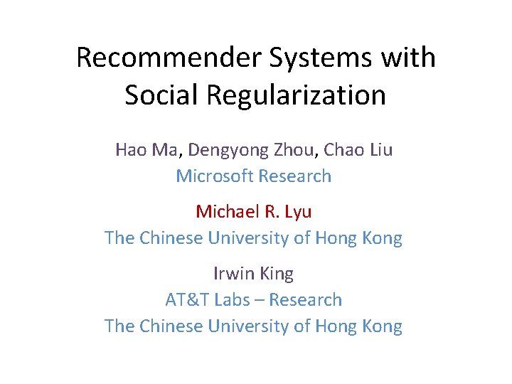 Recommender Systems with Social Regularization Hao Ma, Dengyong Zhou, Chao Liu Microsoft Research Michael