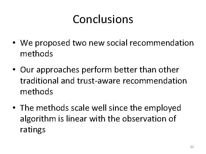 Conclusions • We proposed two new social recommendation methods • Our approaches perform better