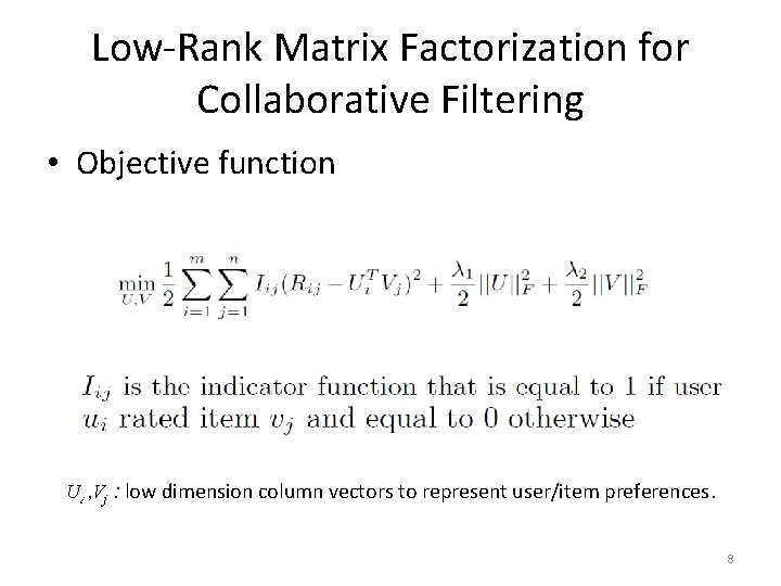 Low-Rank Matrix Factorization for Collaborative Filtering • Objective function Ui , Vj : low