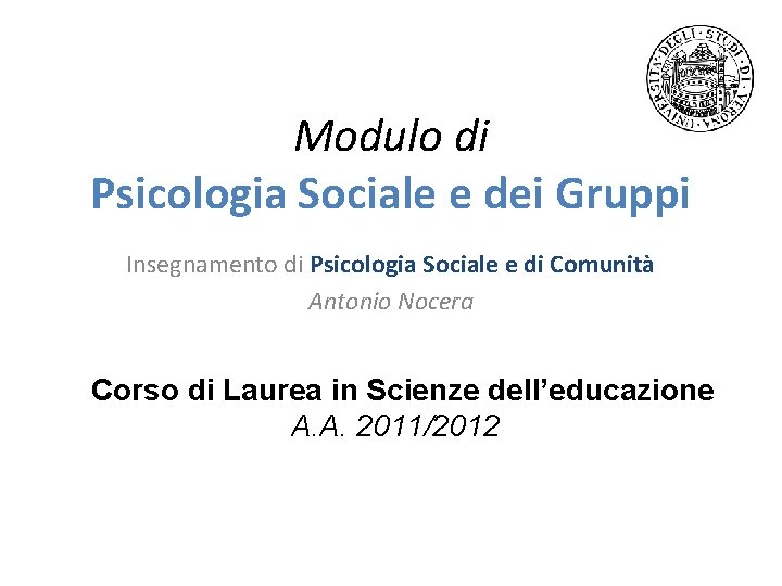 Modulo di Psicologia Sociale e dei Gruppi Insegnamento di Psicologia Sociale e di Comunità