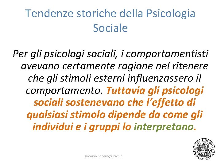 Tendenze storiche della Psicologia Sociale Per gli psicologi sociali, i comportamentisti avevano certamente ragione